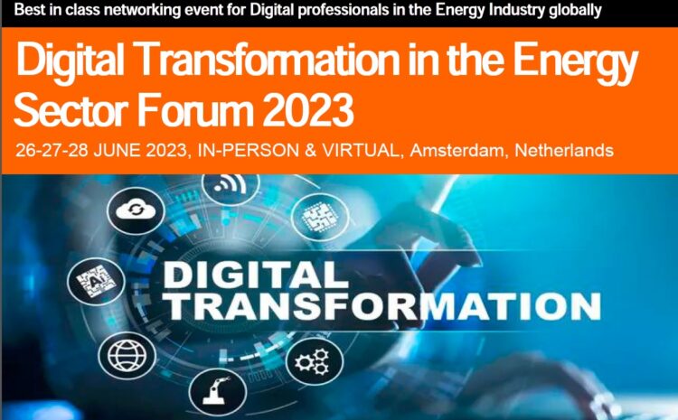 The Global Digital Transformation in the Energy, Oil Gas and chemical Industry Sector Forum