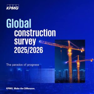 KPMG Global Construction Survey 2025/26: Η κατασκευαστική βιομηχανία αναπτύσσεται, αλλά γίνεται πιο επιφυλακτική απέναντι στο ρίσκο