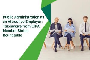 Πώς η Δημόσια Διοίκηση Μπορεί να Γίνει Εργοδότης Επιλογής – Οι Τάσεις και τα Παραδείγματα από την Ευρώπη