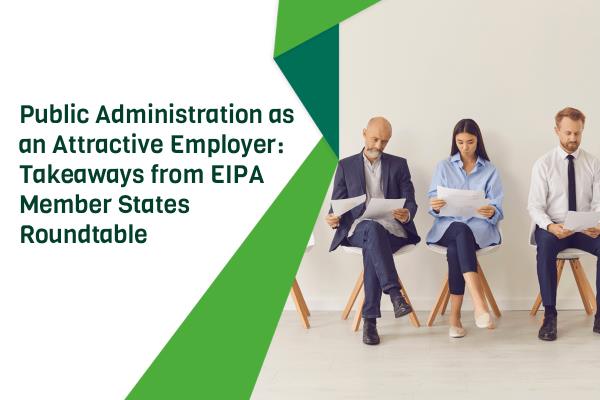 Πώς η Δημόσια Διοίκηση Μπορεί να Γίνει Εργοδότης Επιλογής – Οι Τάσεις και τα Παραδείγματα από την Ευρώπη