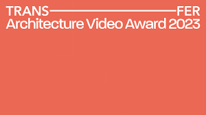 Πρόσκληση υποβολής προτάσεων για το βραβείο TRANSFER Architecture Video Award 2023