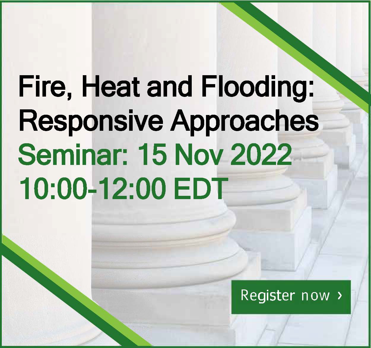Διαδικτυακό Σεμινάριο “Φωτιά, θερμότητα και πλημμύρες: προσεγγίσεις αποκρίσεων” 15 Νοεμβρίου 2022,  10:00-12:00 EST | Online