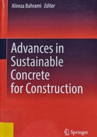 Advances in sustainable concrete for construction / editor Alireza Bahrami