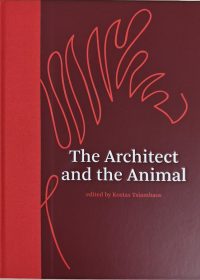 The Architect and the Animal / edited by Kostas Tsiambaos