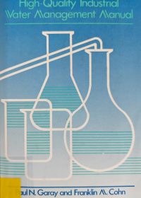 High-quality industrial water management manual / Paul N. Garay, Franklin M. Cohn