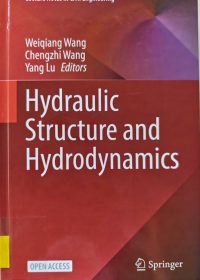 Hydraulic structure and hydrodynamics / editors Weiqiang Wang, Chengzhi Wang, Yang lu