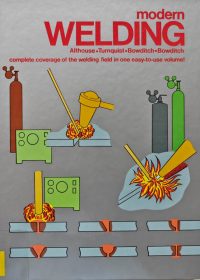 Modern welding : complete coverage of the welding field in one easy-to-use volume! / Andrew D. Althouse, … [et al.]